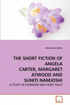 THE SHORT FICTION OF ANGELA CARTER MARGARET ATWOOD AND SUNITI NAMJOSHI