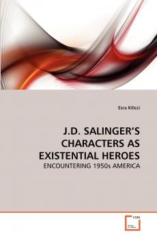 J.D. SALINGER'S CHARACTERS AS EXISTENTIAL HEROES