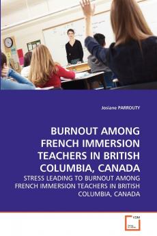 BURNOUT AMONG FRENCH IMMERSION TEACHERS IN BRITISH COLUMBIA CANADA