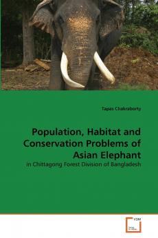 Population Habitat and Conservation Problems of Asian Elephant