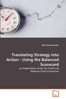 Translating Strategy into Action - Using the Balanced Scorecard