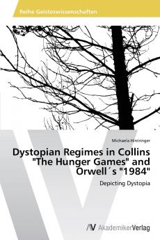 Dystopian Regimes in Collins The Hunger Games and Orwell´s 1984