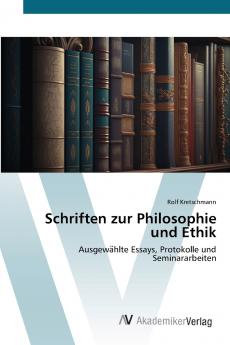 Schriften zur Philosophie und Ethik