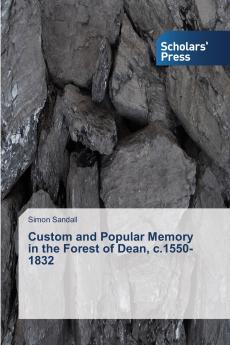 Custom and Popular Memory in the Forest of Dean c.1550-1832
