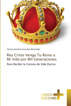 Rey Cristo Venga Tu Reino a Mi Vida por Mil Generaciones