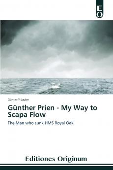 Günther Prien - My Way to Scapa Flow
