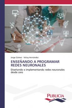 ENSEÑANDO A PROGRAMAR REDES NEURONALES