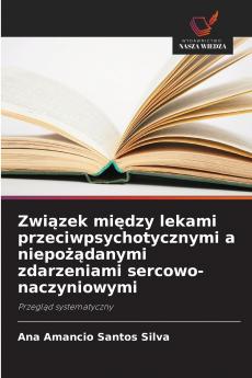 Związek między lekami przeciwpsychotycznymi a niepożądanymi zdarzeniami sercowo-naczyniowymi