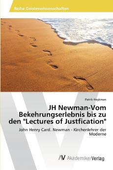 JH Newman-Vom Bekehrungserlebnis bis zu den Lectures of Justfication