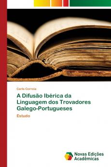 A Difusão Ibérica da Linguagem dos Trovadores Galego-Portugueses