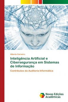 Inteligência Artificial e Cibersegurança em Sistemas de Informação