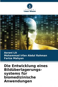 Die Entwicklung eines Bildüberlagerungs-systems für biomedizinische Anwendungen