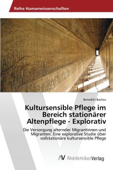 Kultursensible Pflege im Bereich stationärer Altenpflege - Explorativ
