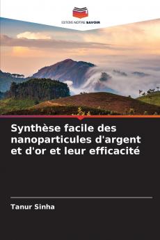 Synthèse facile des nanoparticules d'argent et d'or et leur efficacité