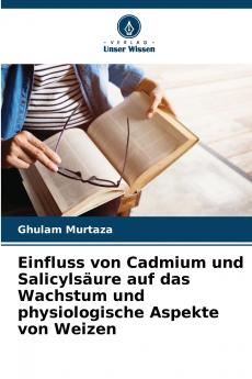 Einfluss von Cadmium und Salicylsäure auf das Wachstum und physiologische Aspekte von Weizen