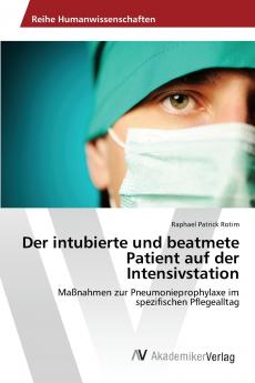 Der intubierte und beatmete Patient auf der Intensivstation