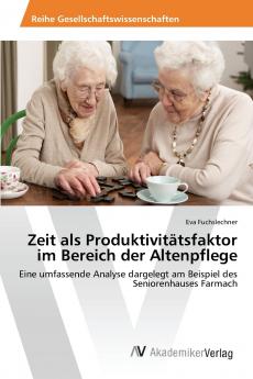 Zeit als Produktivitätsfaktor im Bereich der Altenpflege
