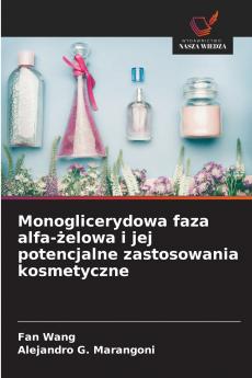 Monoglicerydowa faza alfa-żelowa i jej potencjalne zastosowania kosmetyczne