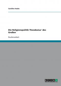 Die Religionspolitik Theodosius' des Großen