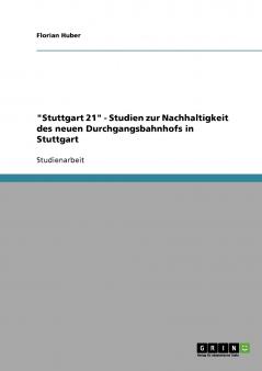 Stuttgart 21. Studien zur Nachhaltigkeit des neuen Durchgangsbahnhofs in Stuttgart