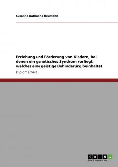 Erziehung und Förderung von Kindern  bei denen ein genetisches Syndrom vorliegt welches eine geistige Behinderung beinhaltet