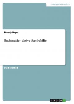 Euthanasie - aktive Sterbehilfe