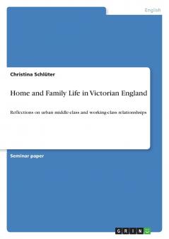 Home and Family Life in Victorian England