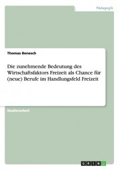 Die zunehmende Bedeutung des Wirtschaftsfaktors Freizeit als Chance für (neue) Berufe im Handlungsfeld Freizeit