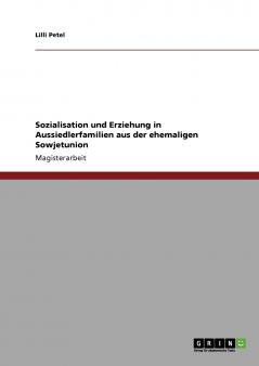 Sozialisation und Erziehung in Aussiedlerfamilien aus der ehemaligen Sowjetunion