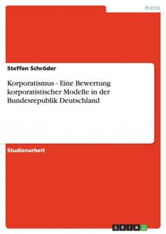 Korporatismus - Eine Bewertung korporatistischer Modelle in der Bundesrepublik Deutschland