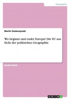 Wo beginnt und endet Europa? Die EU aus Sicht der politischen Geographie