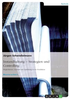 Instandhaltung - Strategiefindung. Möglichkeiten Auswahl und Einführung an einem Praxisbeispiel