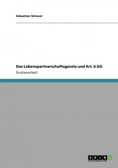 Das Lebenspartnerschaftsgesetz und Art. 6 GG