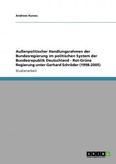 Außenpolitischer Handlungsrahmen der Bundesregierung im politischen System der Bundesrepublik Deutschland  -  Rot-Grüne Regierung unter Gerhard Schröder (1998-2005)
