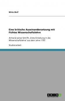 Eine kritische Auseinandersetzung mit Fichtes Wissenschaftslehre