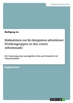 Maßnahmen zur Re-Integration arbeitsloser Problemgruppen in den ersten Arbeitsmarkt