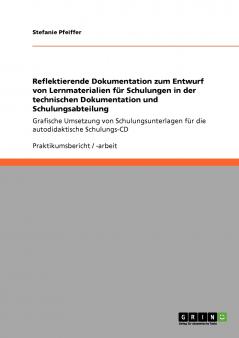 Reflektierende Dokumentation zum Entwurf von Lernmaterialien für Schulungen in der technischen Dokumentation und Schulungsabteilung