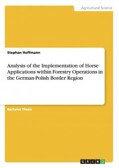 Analysis of the Implementation of Horse Applications within Forestry Operations in the German-Polish Border Region