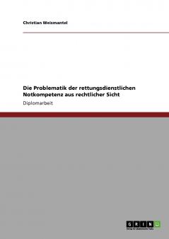 Die Problematik der rettungsdienstlichen Notkompetenz aus rechtlicher Sicht