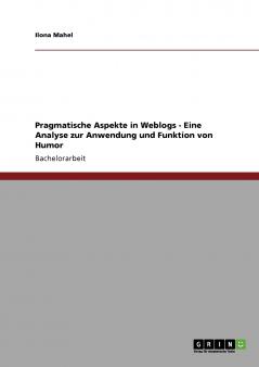 Pragmatische Aspekte in Weblogs - Eine Analyse zur Anwendung und Funktion von Humor