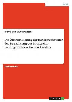 Die Ökonomisierung der Bundeswehr unter der Betrachtung des Situativen / kontingenztheoretischen Ansatzes