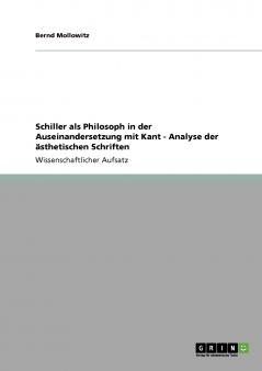 Schiller als Philosoph in der Auseinandersetzung mit Kant  -  Analyse der ästhetischen Schriften