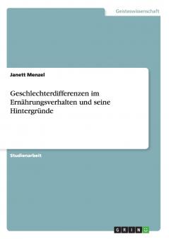 Geschlechterdifferenzen im Ernährungsverhalten und seine Hintergründe