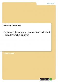Prozessgestaltung und Kundenzufriedenheit - Eine kritische Analyse