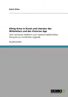 König Artus in Kunst und Literatur des Mittelalters und des Victorian Age