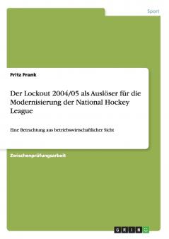 Der Lockout 2004/05 als Ausl��ser f��r die Modernisierung der National Hockey League