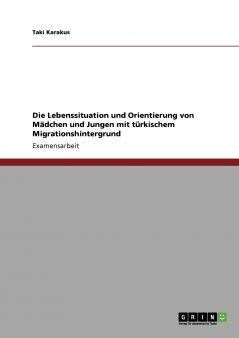 Die Lebenssituation und Orientierung von Mädchen und Jungen mit türkischem Migrationshintergrund