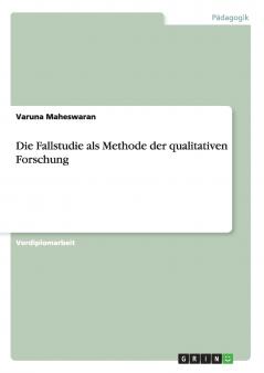 Die Fallstudie als Methode der qualitativen Forschung
