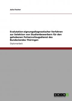 Evalutation eignungsdiagnostischer Verfahren zur Selektion von Studienbewerbern für den gehobenen Polizeivollzugsdienst des Bundeslandes Thüringen