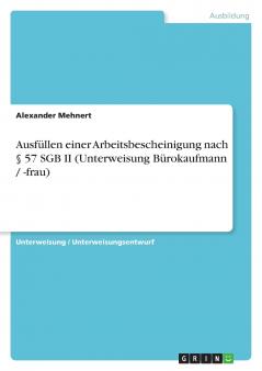 Ausfüllen einer Arbeitsbescheinigung nach § 57 SGB II (Unterweisung Bürokaufmann / -frau)